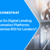 How Do Digital Lending Automation Platforms Maximise ROI for Lenders?