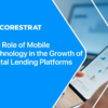 The Role of Mobile Technology in the Growth of Digital Lending Platforms