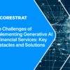 The Challenges of Implementing Generative AI in Financial Services: Key Obstacles and Solutions