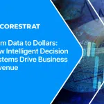 From Data to Dollars: How Intelligent Decision Systems Drive Business Revenue