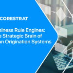 Business Rule Engines: The Strategic Brain of Loan Origination Systems