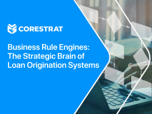 Business Rule Engines: The Strategic Brain of Loan Origination Systems