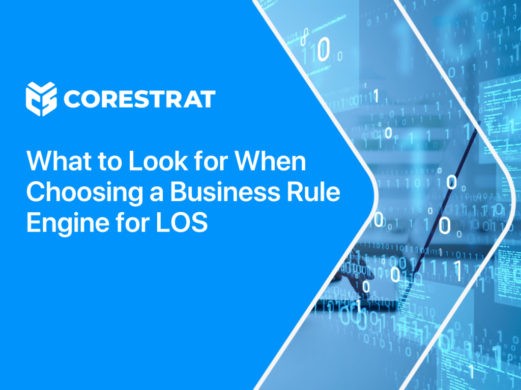 What to Look for When Choosing a Business Rule Engine for LOS